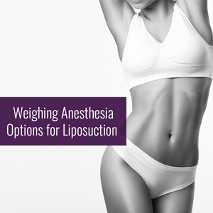 Weighing Anesthesia Options for Liposuction